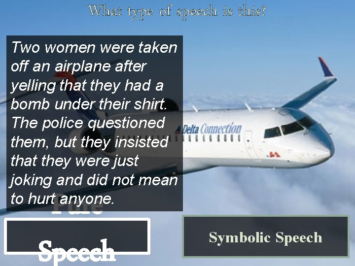 What type of speech is this? Two women were taken off an airplane after