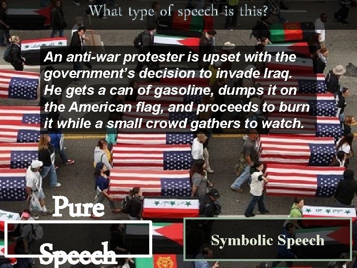 What type of speech is this? An anti-war protester is upset with the government’s