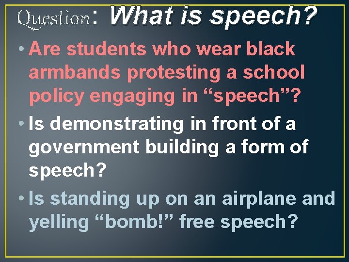 Question: What is speech? • Are students who wear black armbands protesting a school