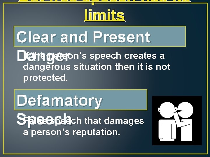 But free speech has its limits Clear and Present If the person’s speech creates