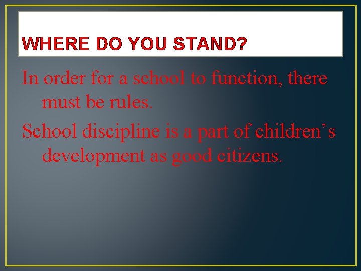 WHERE DO YOU STAND? In order for a school to function, there must be