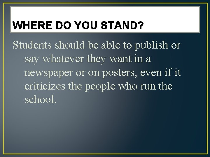 WHERE DO YOU STAND? Students should be able to publish or say whatever they