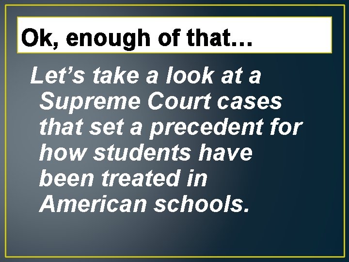 Ok, enough of that… Let’s take a look at a Supreme Court cases that