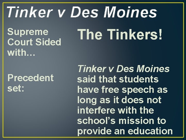 Tinker v Des Moines Supreme Court Sided with… Precedent set: The Tinkers! Tinker v