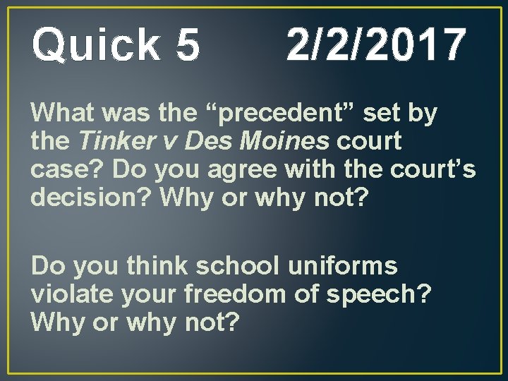Quick 5 2/2/2017 What was the “precedent” set by the Tinker v Des Moines