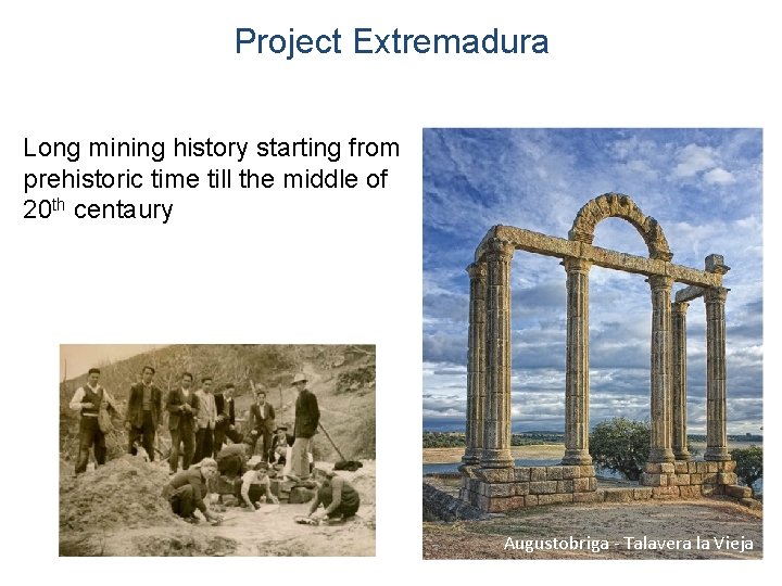 Project Extremadura Long mining history starting from prehistoric time till the middle of 20