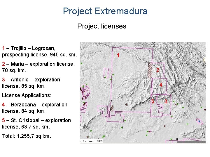Project Extremadura Project licenses 1 – Trojillo – Logrosan, prospecting license, 945 sq. km.