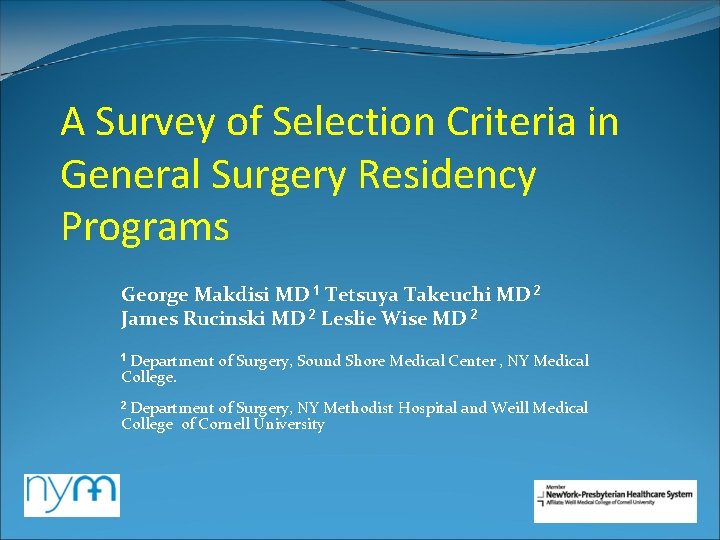 A Survey of Selection Criteria in General Surgery Residency Programs George Makdisi MD 1 A Survey of Selection Criteria in General Surgery Residency Programs George Makdisi MD 1