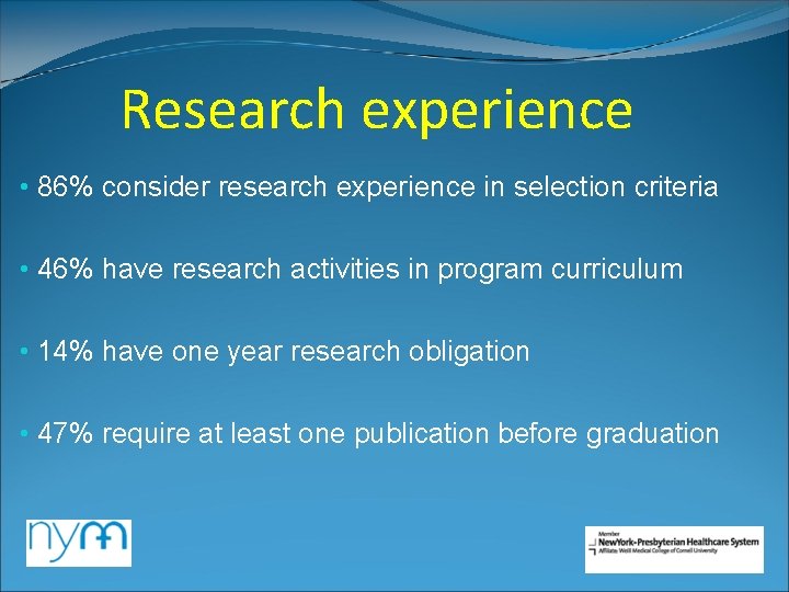 Research experience • 86% consider research experience in selection criteria • 46% have research Research experience • 86% consider research experience in selection criteria • 46% have research