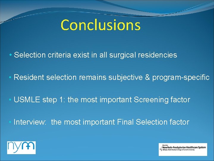 Conclusions • Selection criteria exist in all surgical residencies • Resident selection remains subjective Conclusions • Selection criteria exist in all surgical residencies • Resident selection remains subjective