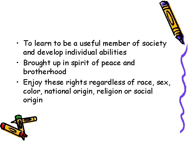 • To learn to be a useful member of society and develop individual • To learn to be a useful member of society and develop individual