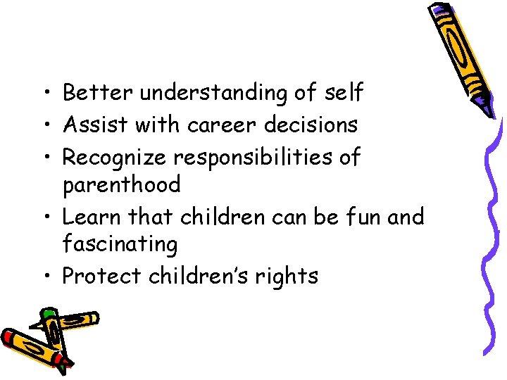 • Better understanding of self • Assist with career decisions • Recognize responsibilities • Better understanding of self • Assist with career decisions • Recognize responsibilities