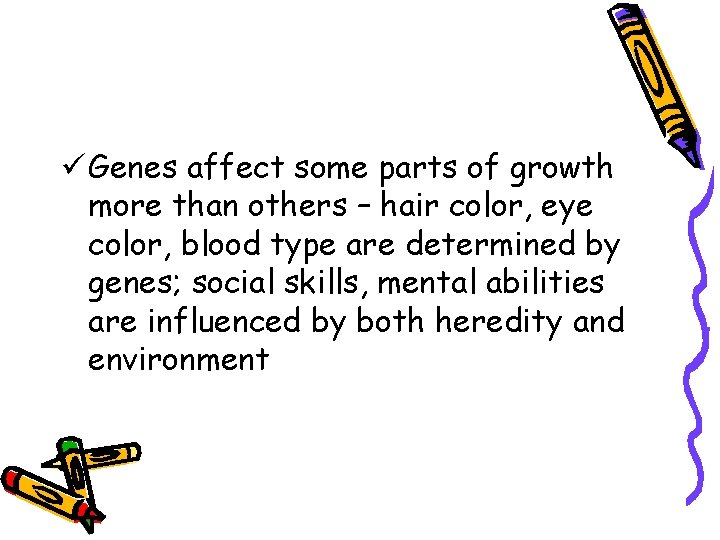 ü Genes affect some parts of growth more than others – hair color, eye ü Genes affect some parts of growth more than others – hair color, eye