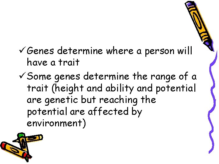 ü Genes determine where a person will have a trait ü Some genes determine ü Genes determine where a person will have a trait ü Some genes determine