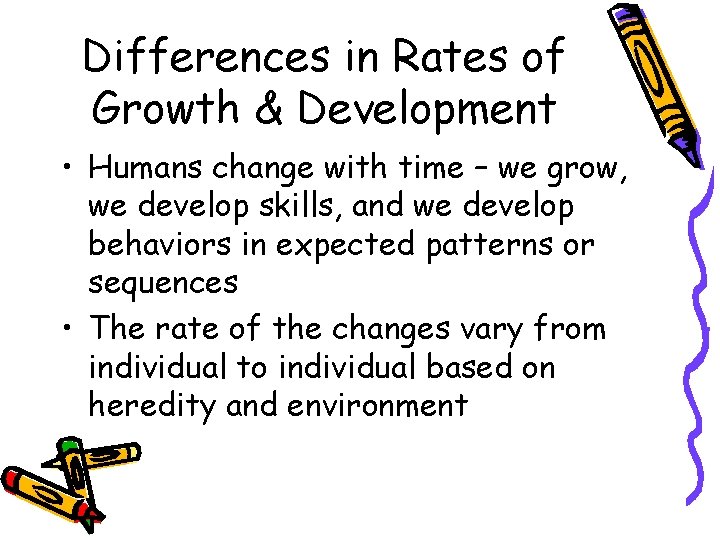 Differences in Rates of Growth & Development • Humans change with time – we Differences in Rates of Growth & Development • Humans change with time – we