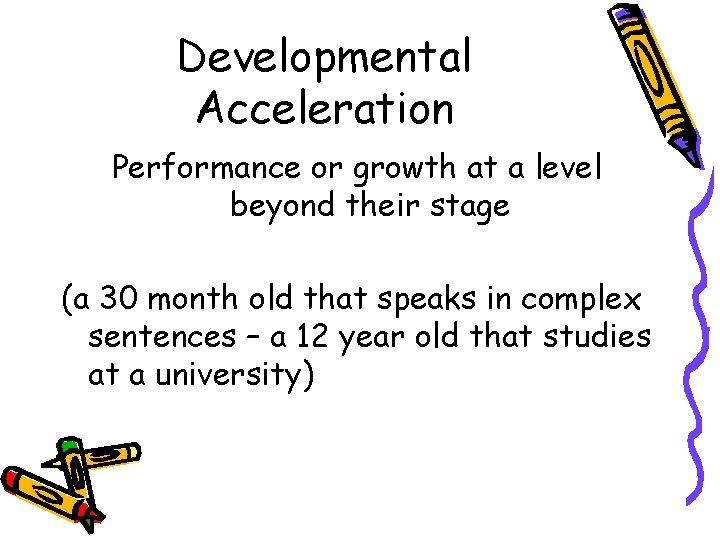 Developmental Acceleration Performance or growth at a level beyond their stage (a 30 month Developmental Acceleration Performance or growth at a level beyond their stage (a 30 month