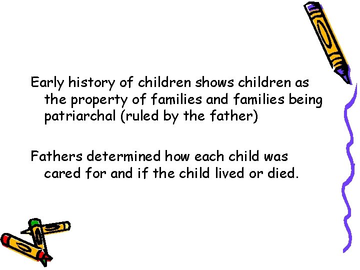 Early history of children shows children as the property of families and families being Early history of children shows children as the property of families and families being