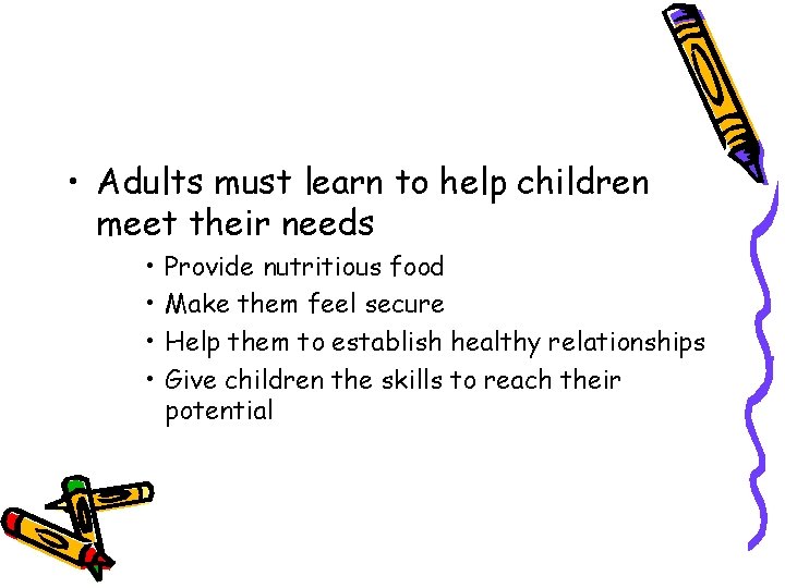 • Adults must learn to help children meet their needs • • Provide • Adults must learn to help children meet their needs • • Provide