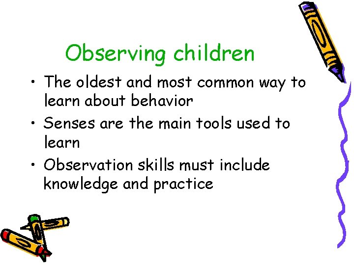 Observing children • The oldest and most common way to learn about behavior • Observing children • The oldest and most common way to learn about behavior •
