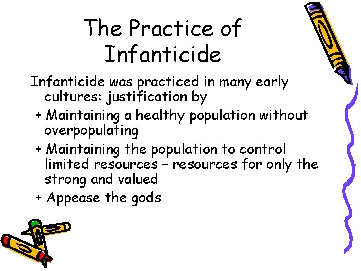 The Practice of Infanticide was practiced in many early cultures: justification by + Maintaining The Practice of Infanticide was practiced in many early cultures: justification by + Maintaining