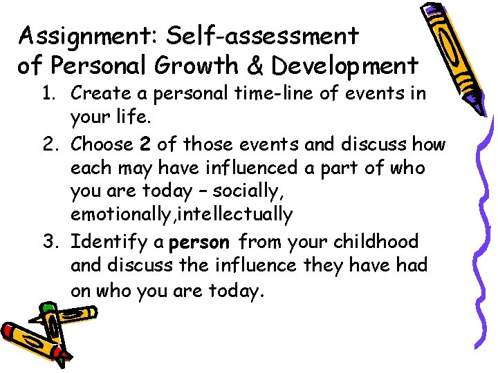 Assignment: Self-assessment of Personal Growth & Development 1. Create a personal time-line of events Assignment: Self-assessment of Personal Growth & Development 1. Create a personal time-line of events