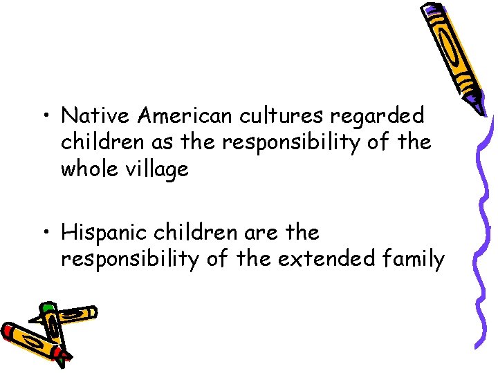• Native American cultures regarded children as the responsibility of the whole village • Native American cultures regarded children as the responsibility of the whole village