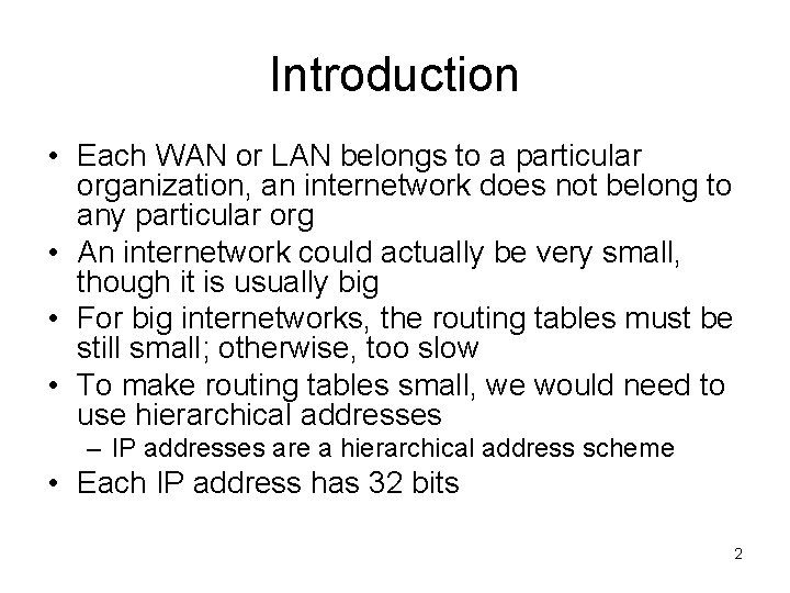 Introduction • Each WAN or LAN belongs to a particular organization, an internetwork does