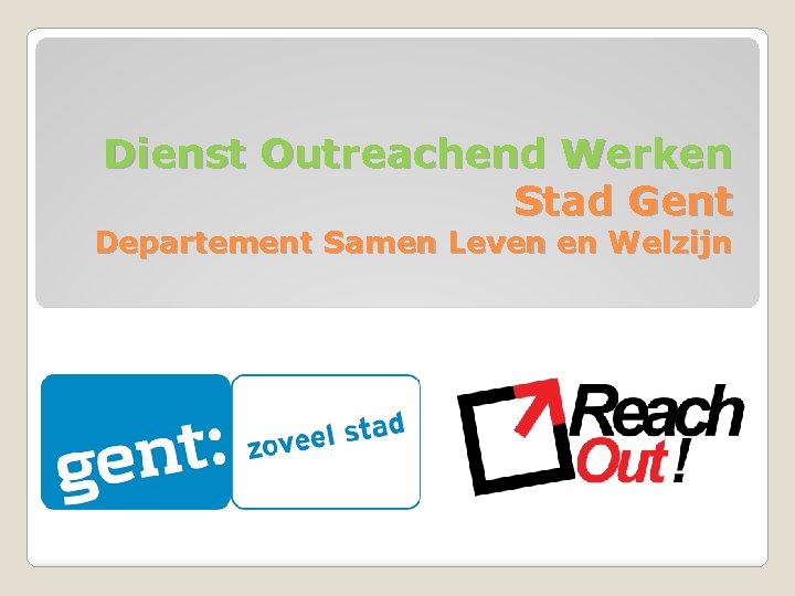 Dienst Outreachend Werken Stad Gent Departement Samen Leven en Welzijn 