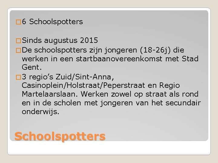 � 6 Schoolspotters � Sinds augustus 2015 � De schoolspotters zijn jongeren (18 -26