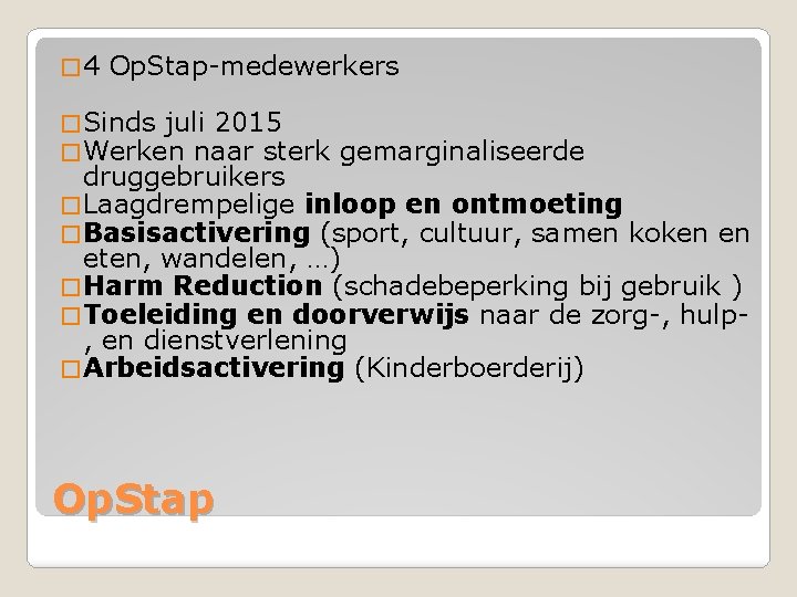 � 4 Op. Stap-medewerkers � Sinds juli 2015 � Werken naar sterk gemarginaliseerde druggebruikers