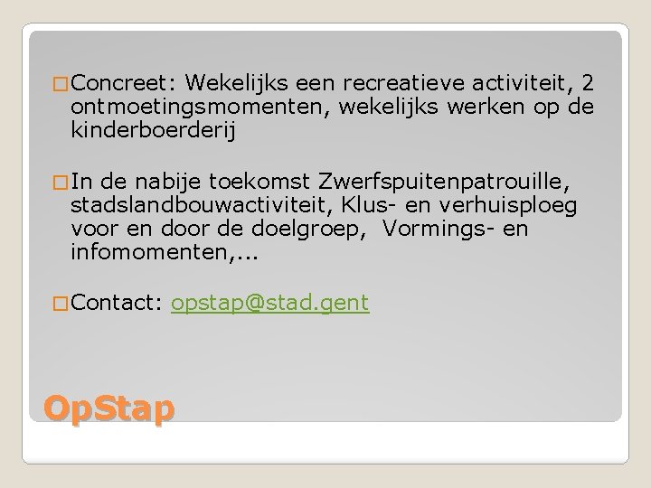 � Concreet: Wekelijks een recreatieve activiteit, 2 ontmoetingsmomenten, wekelijks werken op de kinderboerderij �