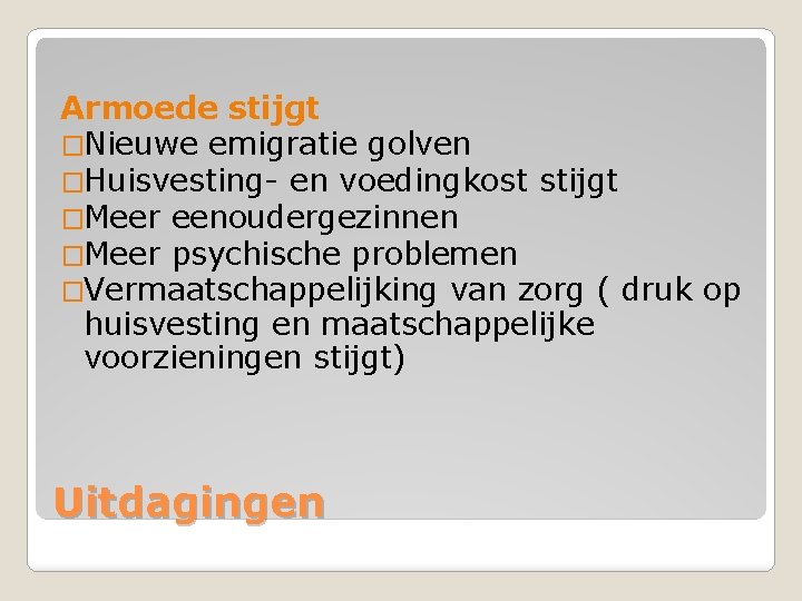 Armoede stijgt �Nieuwe emigratie golven �Huisvesting- en voedingkost stijgt �Meer eenoudergezinnen �Meer psychische problemen