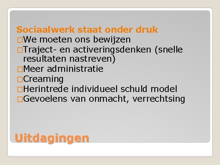 Sociaalwerk staat onder druk �We moeten ons bewijzen �Traject- en activeringsdenken (snelle resultaten nastreven)