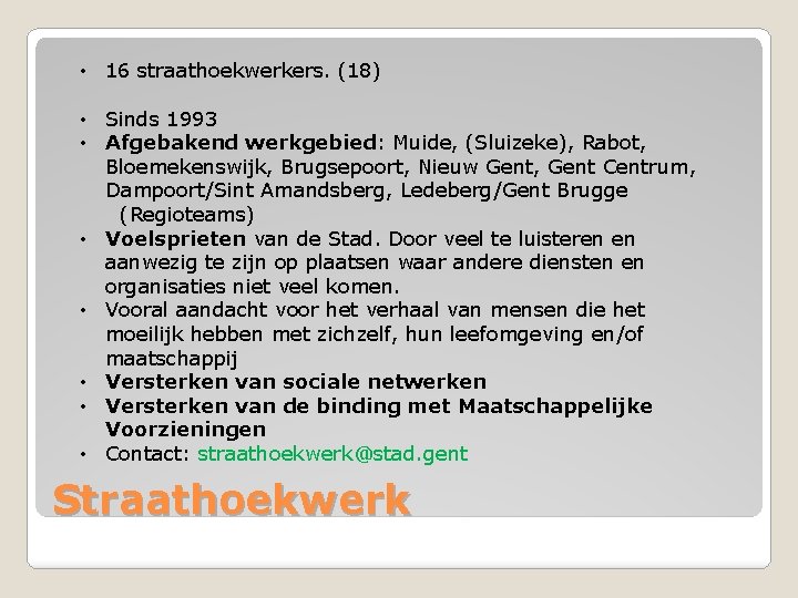  • 16 straathoekwerkers. (18) • Sinds 1993 • Afgebakend werkgebied: Muide, (Sluizeke), Rabot,