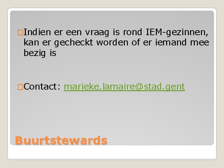 �Indien er een vraag is rond IEM-gezinnen, kan er gecheckt worden of er iemand