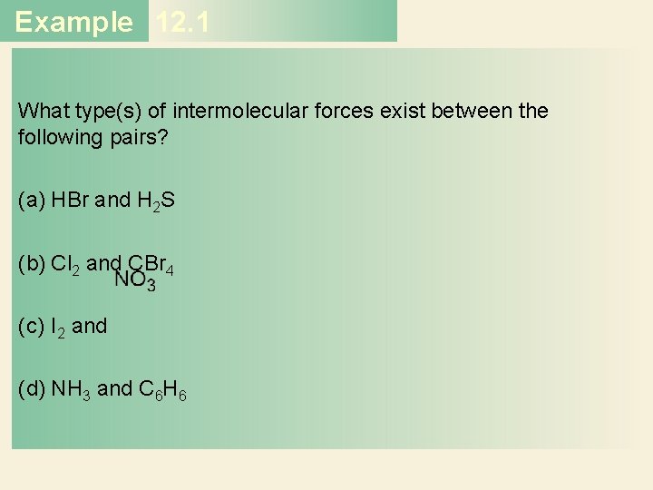 Example 12. 1 What type(s) of intermolecular forces exist between the following pairs? (a)
