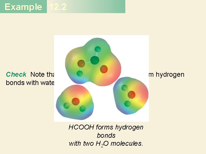 Example 12. 2 Check Note that HCOOH (formic acid) can form hydrogen bonds with