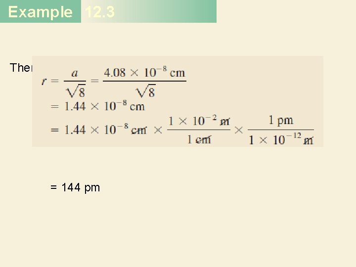 Example 12. 3 Therefore, = 144 pm 