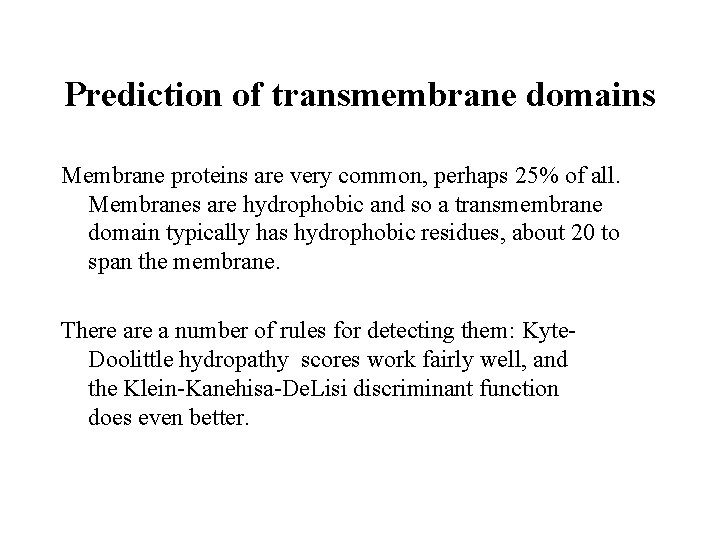 Prediction of transmembrane domains Membrane proteins are very common, perhaps 25% of all. Membranes