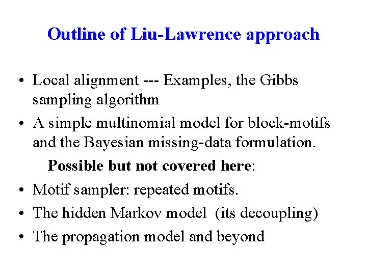 Outline of Liu-Lawrence approach • Local alignment --- Examples, the Gibbs sampling algorithm •