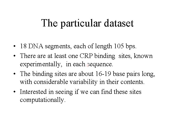 The particular dataset • 18 DNA segments, each of length 105 bps. • There