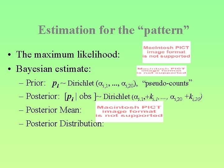 Estimation for the “pattern” • The maximum likelihood: • Bayesian estimate: – Prior: pi