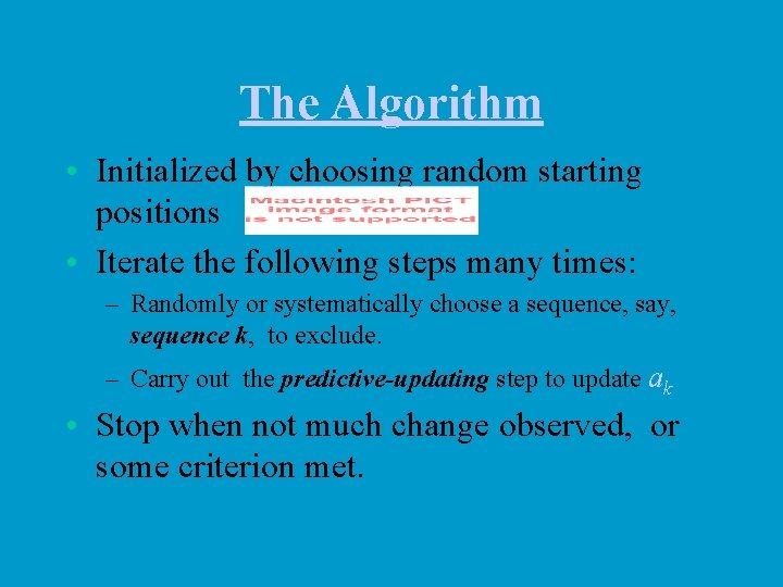The Algorithm • Initialized by choosing random starting positions • Iterate the following steps
