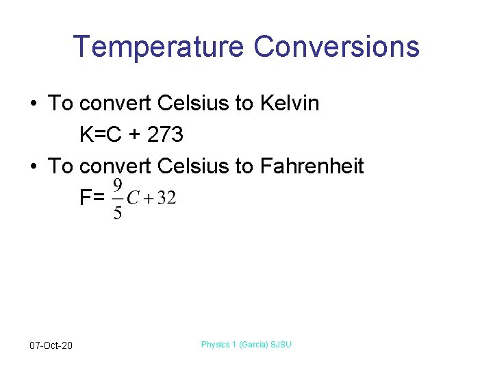 Temperature Conversions • To convert Celsius to Kelvin K=C + 273 • To convert