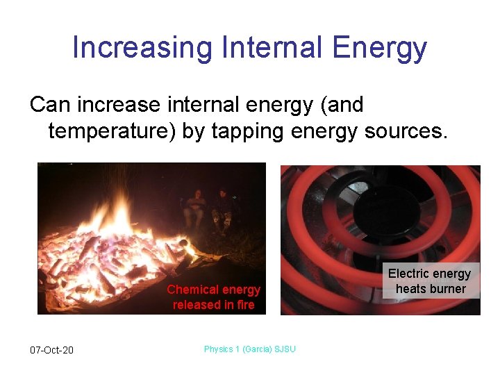 Increasing Internal Energy Can increase internal energy (and temperature) by tapping energy sources. Chemical
