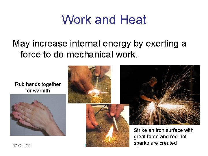 Work and Heat May increase internal energy by exerting a force to do mechanical
