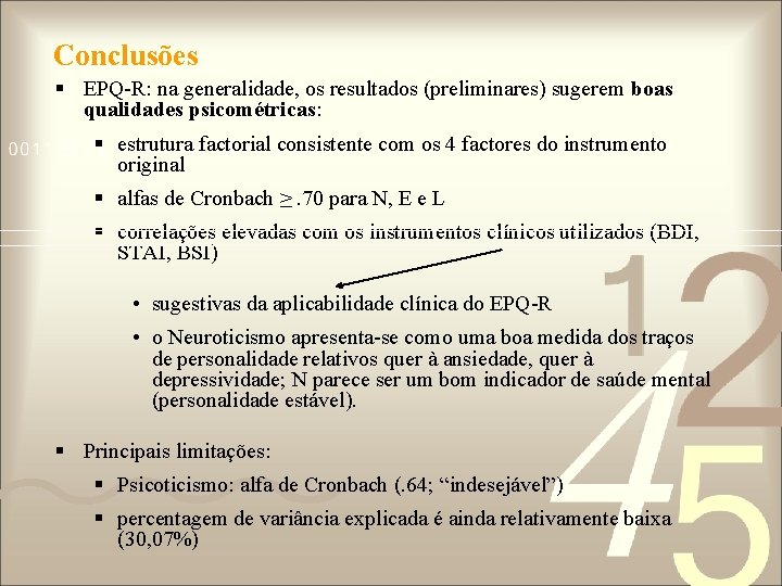 Conclusões § EPQ-R: na generalidade, os resultados (preliminares) sugerem boas qualidades psicométricas: § estrutura Conclusões § EPQ-R: na generalidade, os resultados (preliminares) sugerem boas qualidades psicométricas: § estrutura