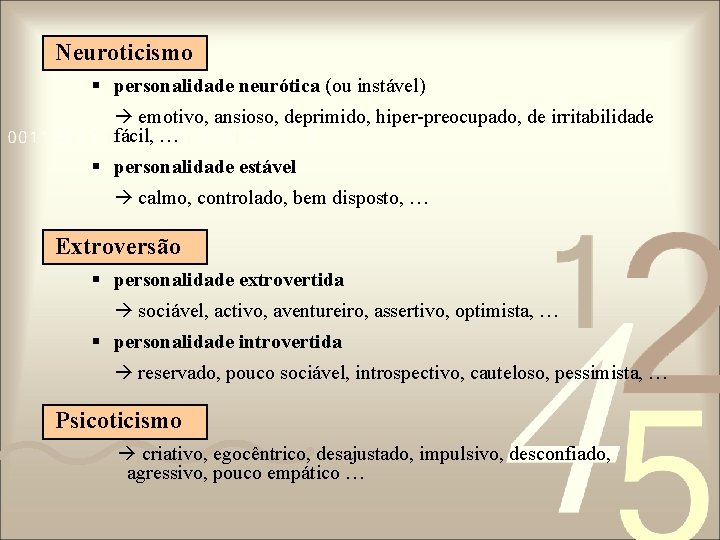 Neuroticismo § personalidade neurótica (ou instável) emotivo, ansioso, deprimido, hiper-preocupado, de irritabilidade fácil, … Neuroticismo § personalidade neurótica (ou instável) emotivo, ansioso, deprimido, hiper-preocupado, de irritabilidade fácil, …