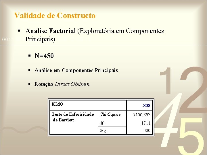 Validade de Constructo § Análise Factorial (Exploratória em Componentes Principais) § N=450 § Análise Validade de Constructo § Análise Factorial (Exploratória em Componentes Principais) § N=450 § Análise