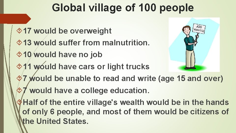 Global village of 100 people 17 would be overweight 13 would suffer from malnutrition.